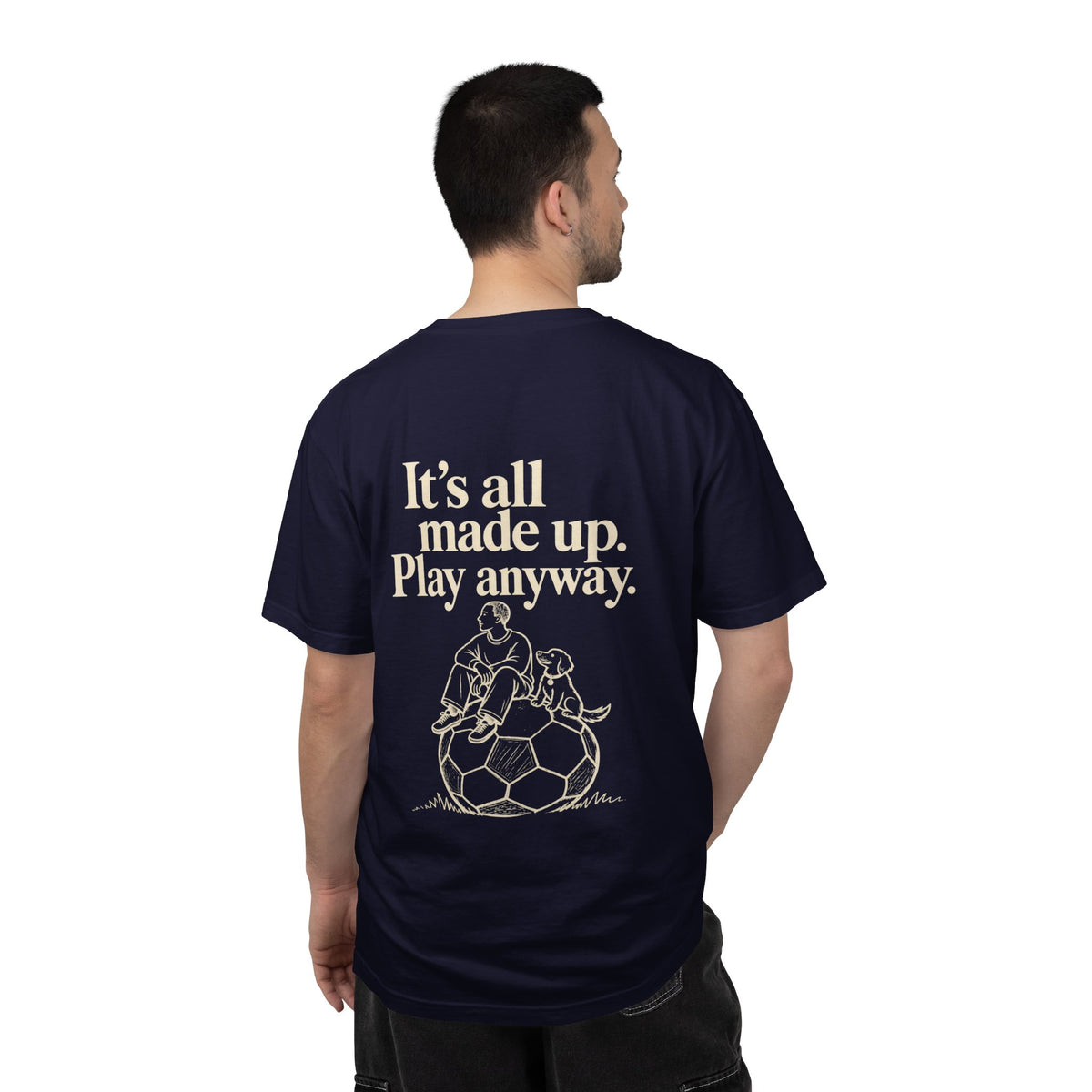 It’s all made up play anyway' tee