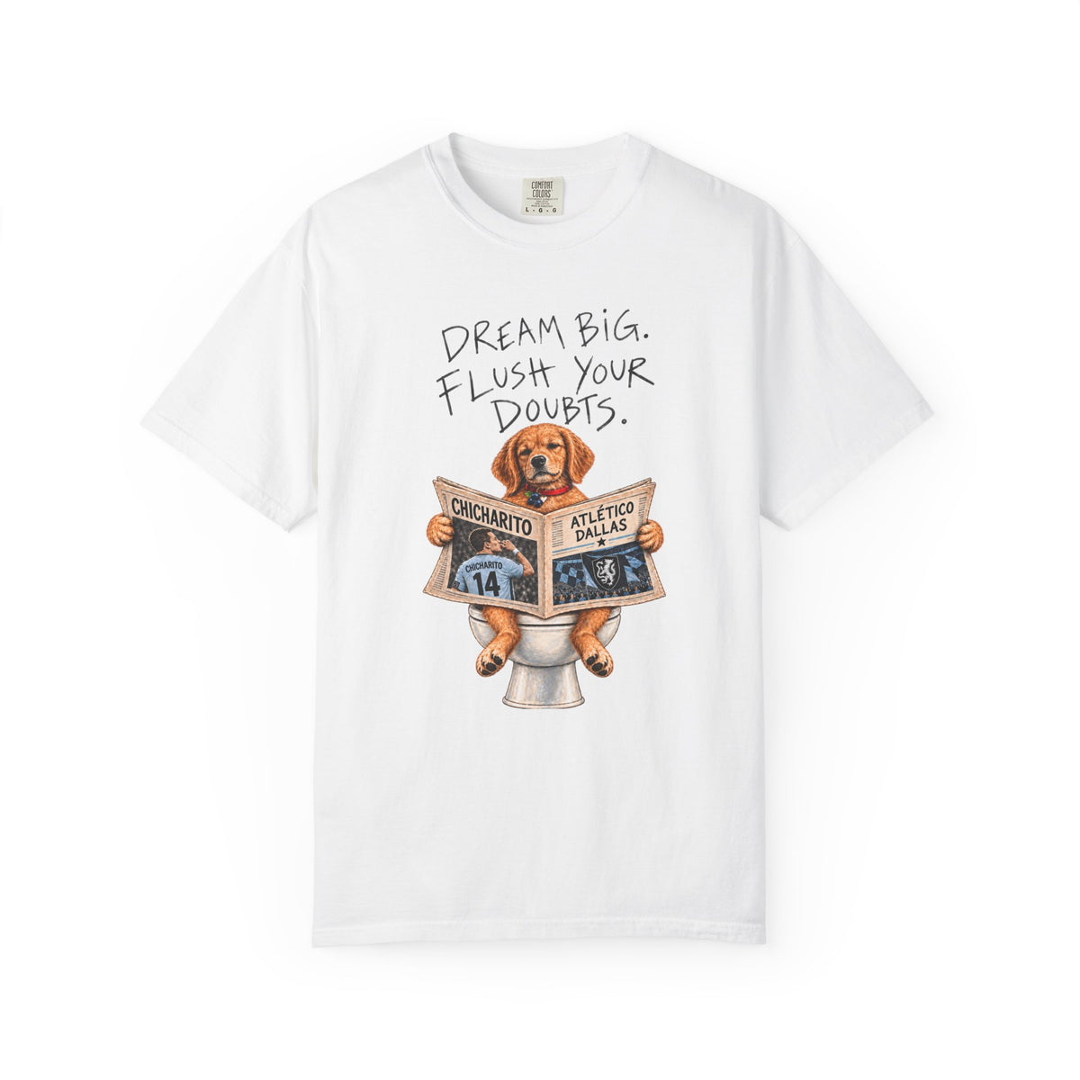 Dream Big, Flush Your Doubts' tee