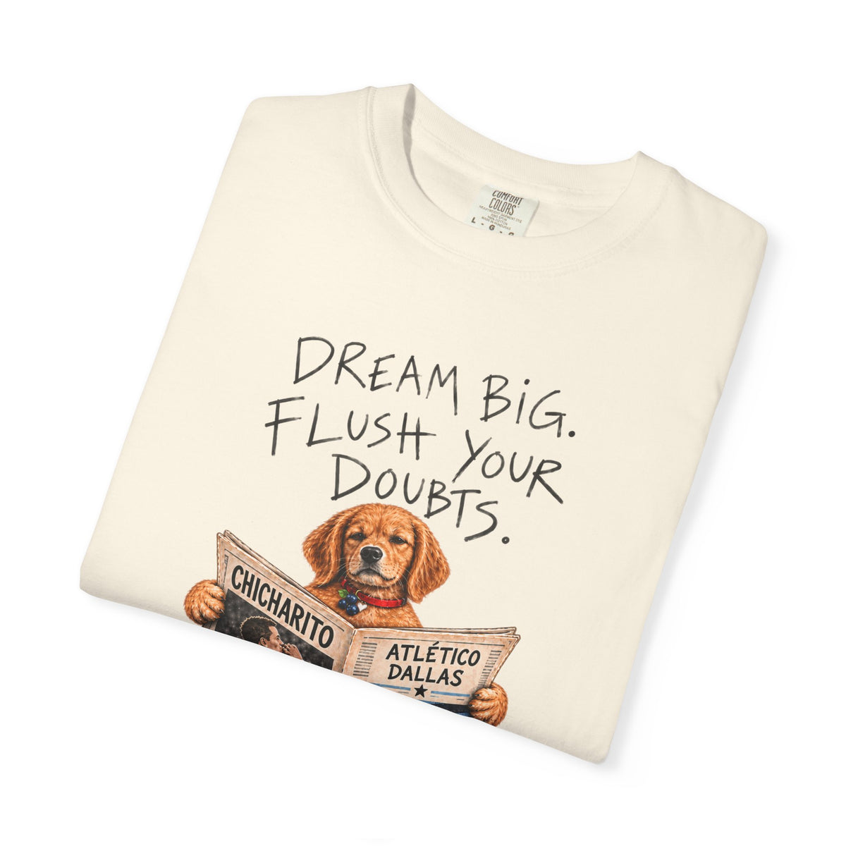 Dream Big, Flush Your Doubts' tee