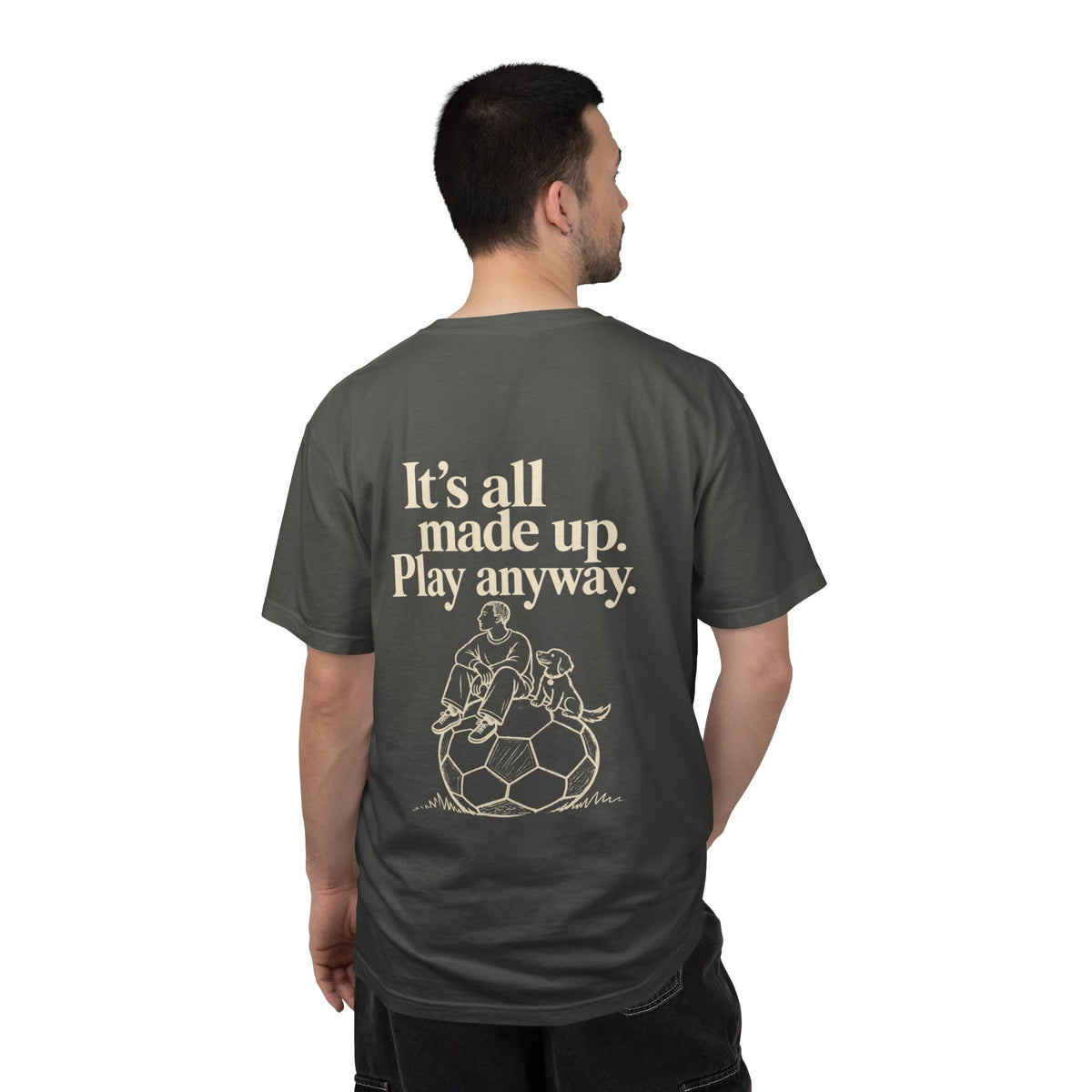 It’s all made up play anyway' tee