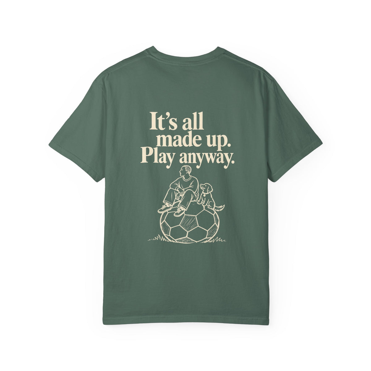 It’s all made up play anyway' tee
