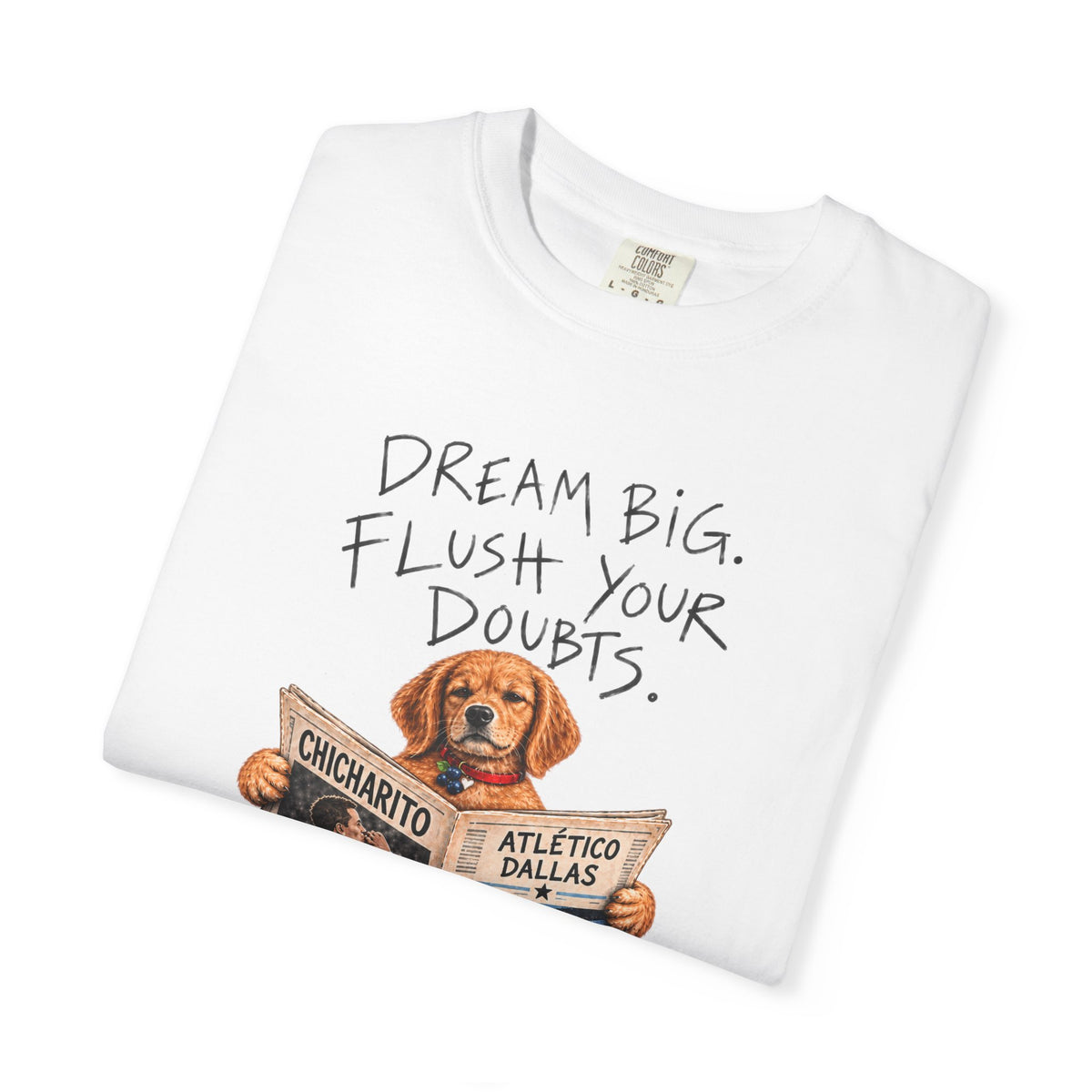 Dream Big, Flush Your Doubts' tee